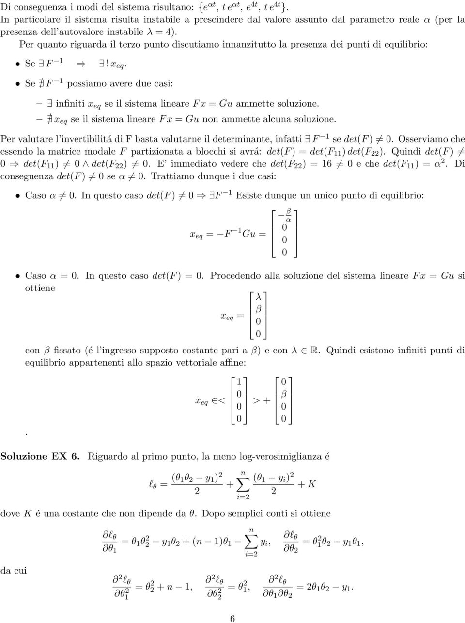 Per quanto riguarda il terzo punto discutiamo innanzitutto la presenza dei punti di equilibrio: Se F! x eq.