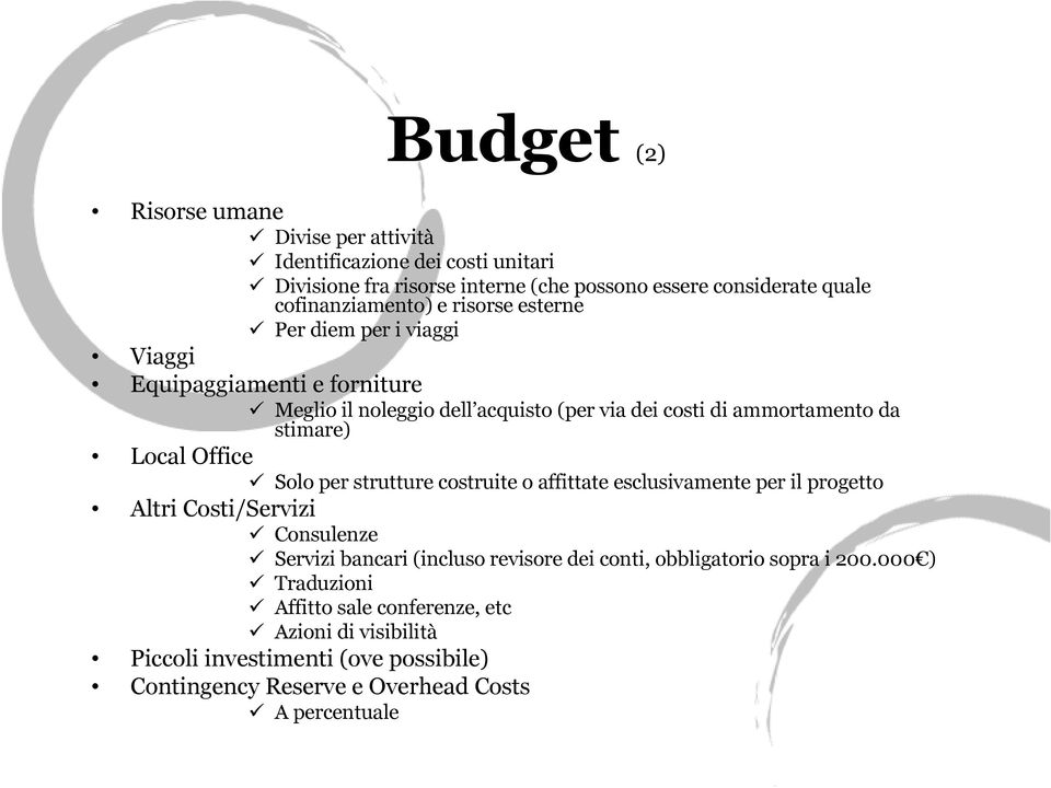 Office Solo per strutture costruite o affittate esclusivamente per il progetto Altri Costi/Servizi Consulenze Servizi bancari (incluso revisore dei conti,