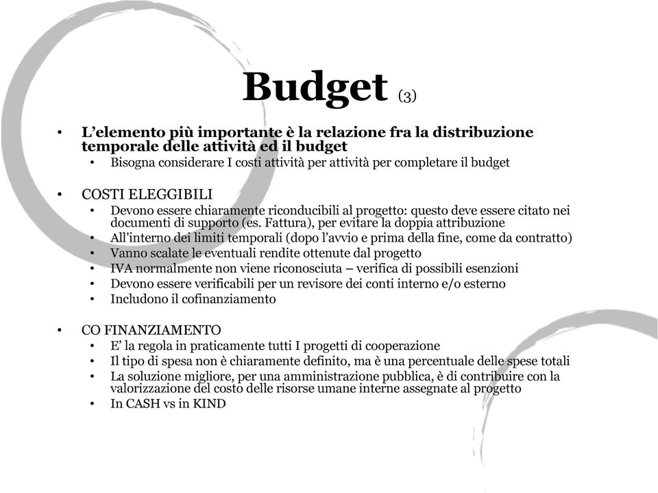 Fattura), per evitare la doppia attribuzione All interno dei limiti temporali (dopo l avvio e prima della fine, come da contratto) Vanno scalate le eventuali rendite ottenute dal progetto IVA