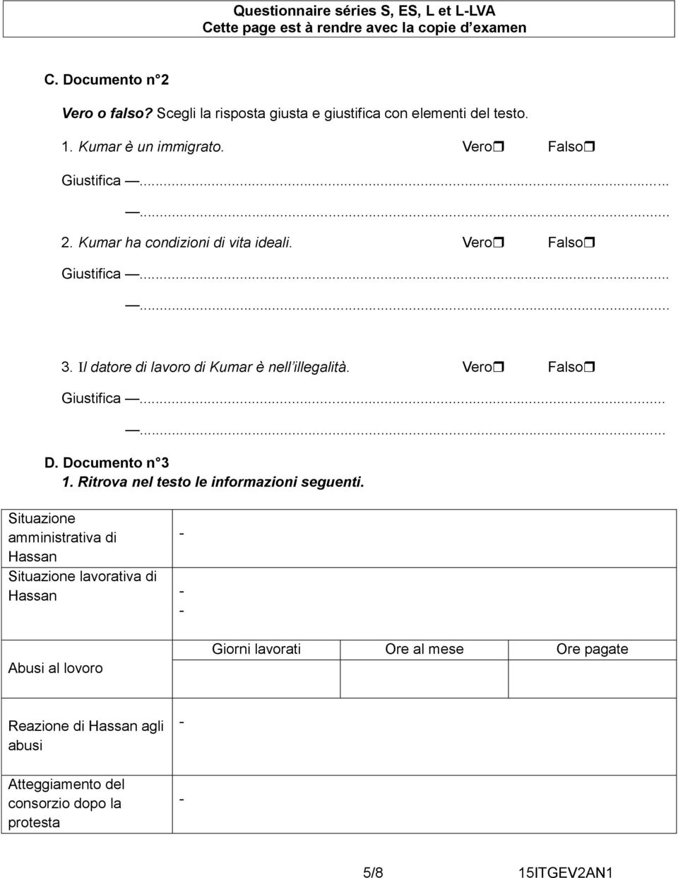 Vero Falso Giustifica...... 3. Il datore di lavoro di Kumar è nell illegalità. Vero Falso Giustifica...... D. Documento n 3 1.