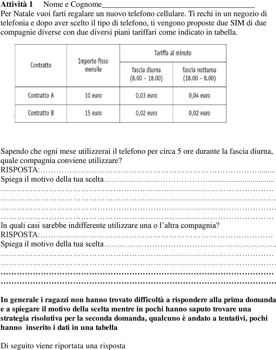 Sapendo che ogni mese utilizzerai il telefono per circa 5 ore durante la fascia diurna, quale compagnia conviene utilizzare? RISPOSTA:... Spiega il motivo della tua scelta.