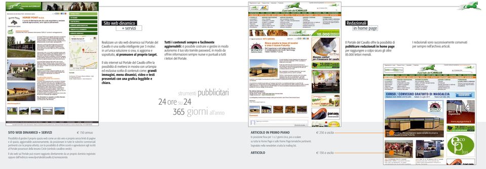 Il sito internet sul Portale del Cavallo offre la possibilità di mettersi in mostra con un ampia ed esclusiva scelta di contenuti come: grandi immagini, menu dinamici, video e testi presentati con