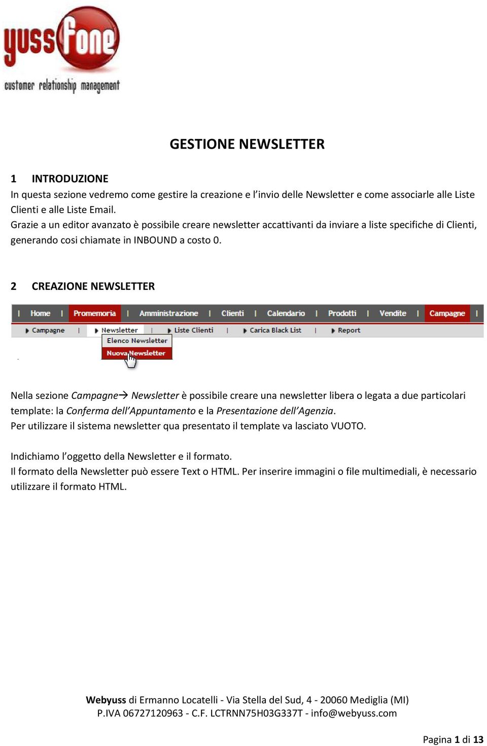 2 CREAZIONE NEWSLETTER Nella sezione Campagne Newsletter è possibile creare una newsletter libera o legata a due particolari template: la Conferma dell Appuntamento e la Presentazione dell Agenzia.
