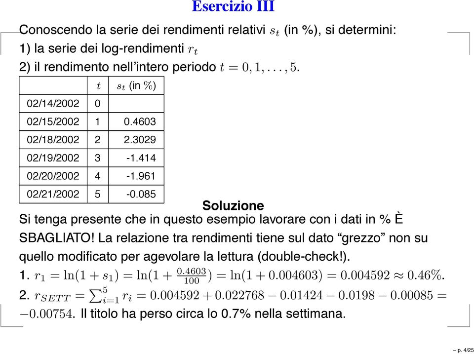 085 Soluzione Si tenga presente che in questo esempio lavorare con i dati in % È SBAGLIATO!