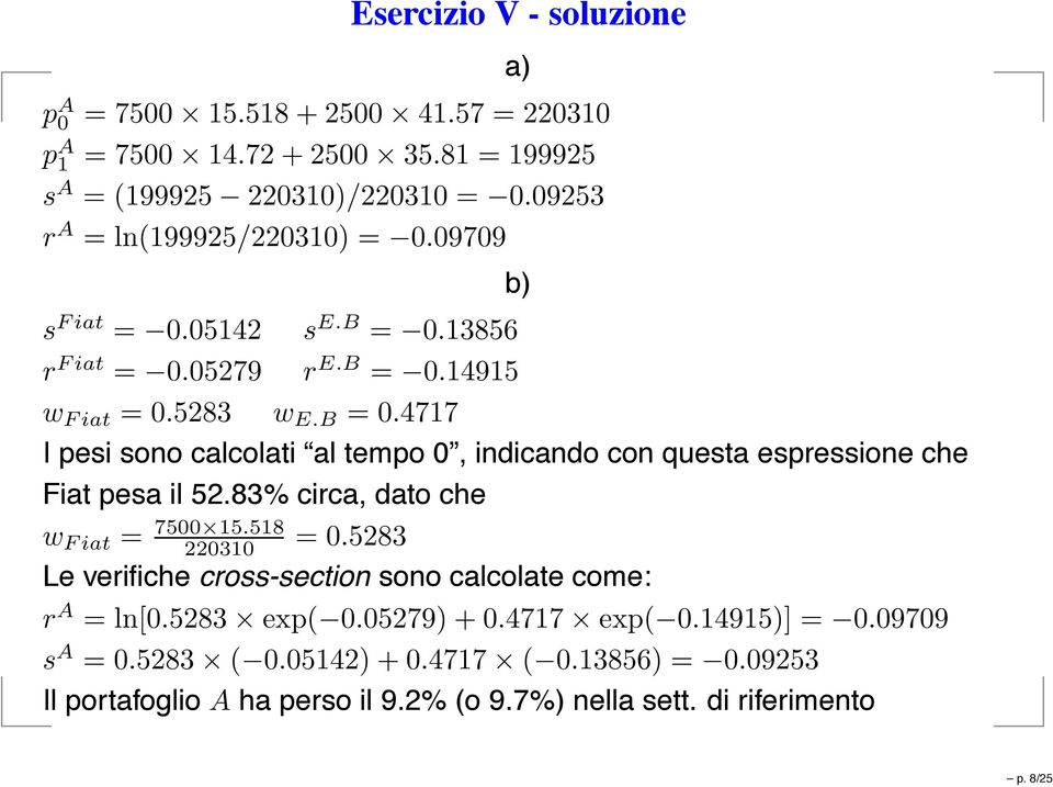 4717 I pesi sono calcolati al tempo 0, indicando con questa espressione che Fiat pesa il 52.83% circa, dato che w Fiat = 7500 15.518 220310 =0.