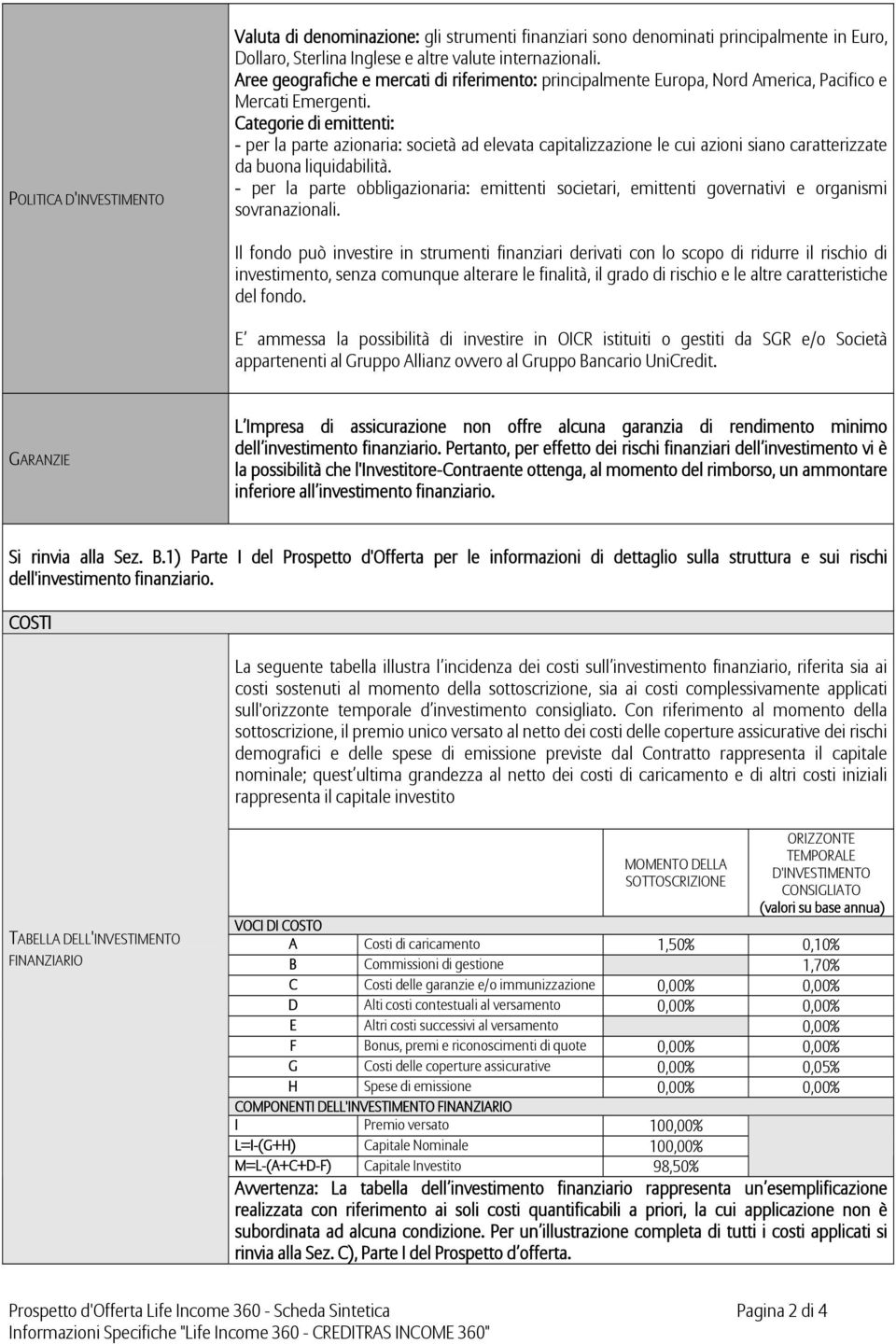 Categorie di emittenti: - per la parte azionaria: società ad elevata capitalizzazione le cui azioni siano caratterizzate da buona liquidabilità.