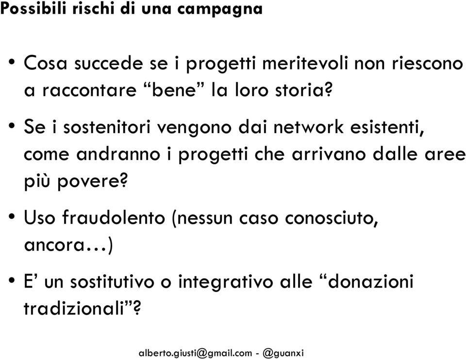 Se i sostenitori vengono dai network esistenti, come andranno i progetti che