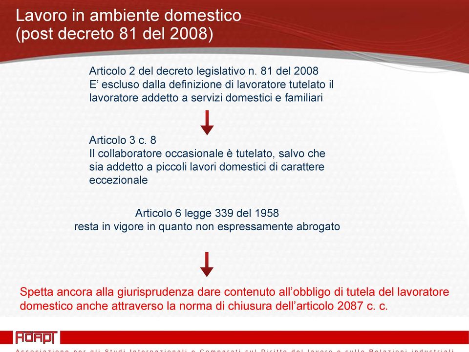 8 Il collaboratore occasionale è tutelato, salvo che sia addetto a piccoli lavori domestici di carattere eccezionale Articolo 6 legge 339 del