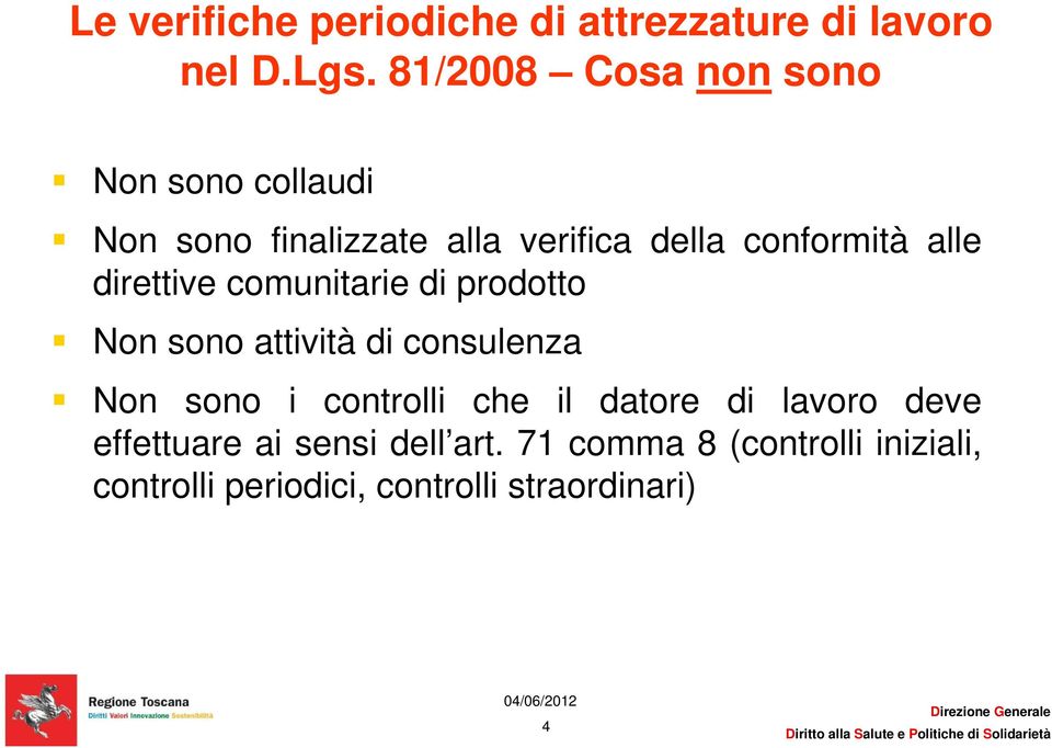 alle direttive comunitarie di prodotto Non sono attività di consulenza Non sono i controlli che