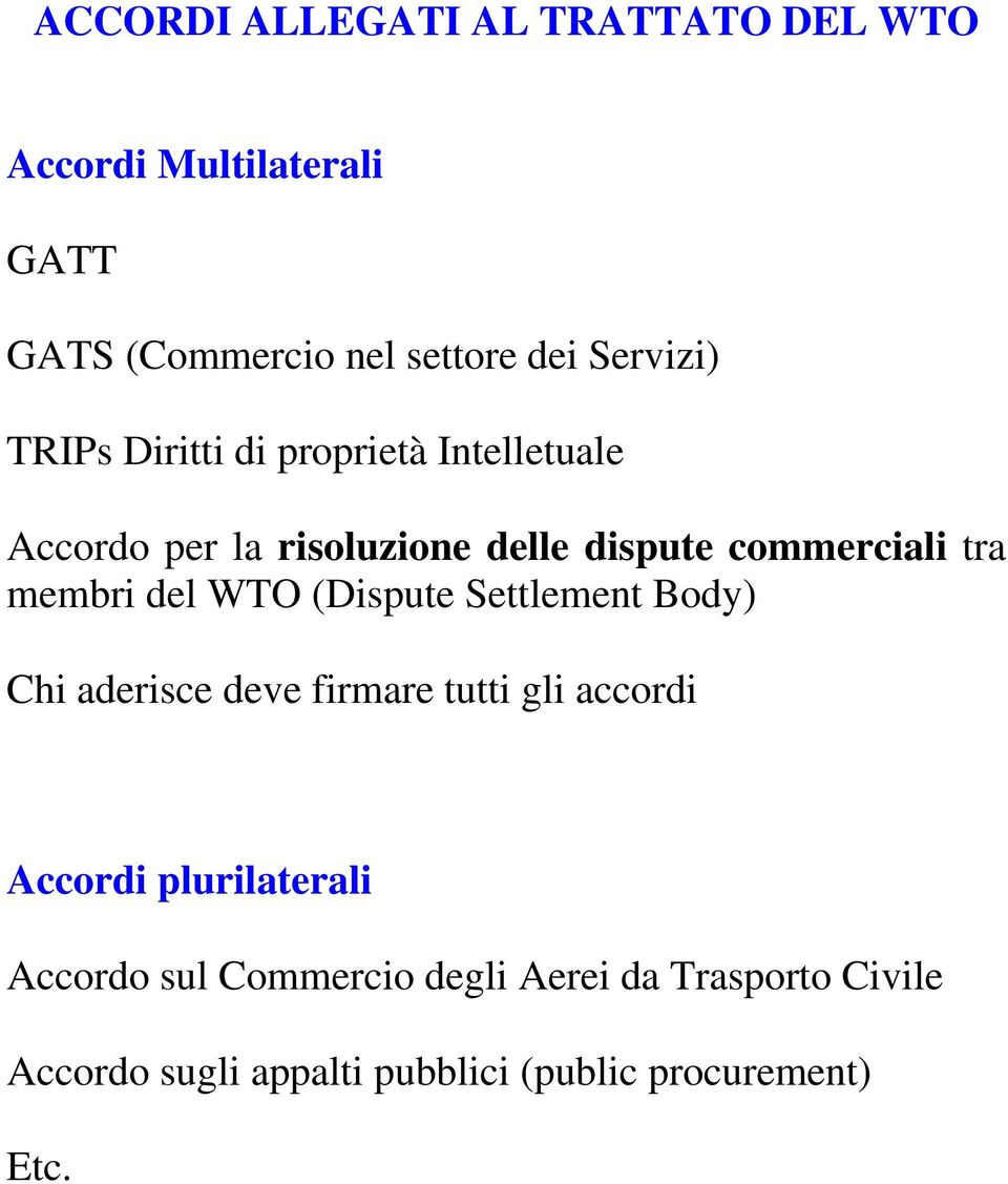 del WTO (Dispute Settlement Body) Chi aderisce deve firmare tutti gli accordi Accordi plurilaterali