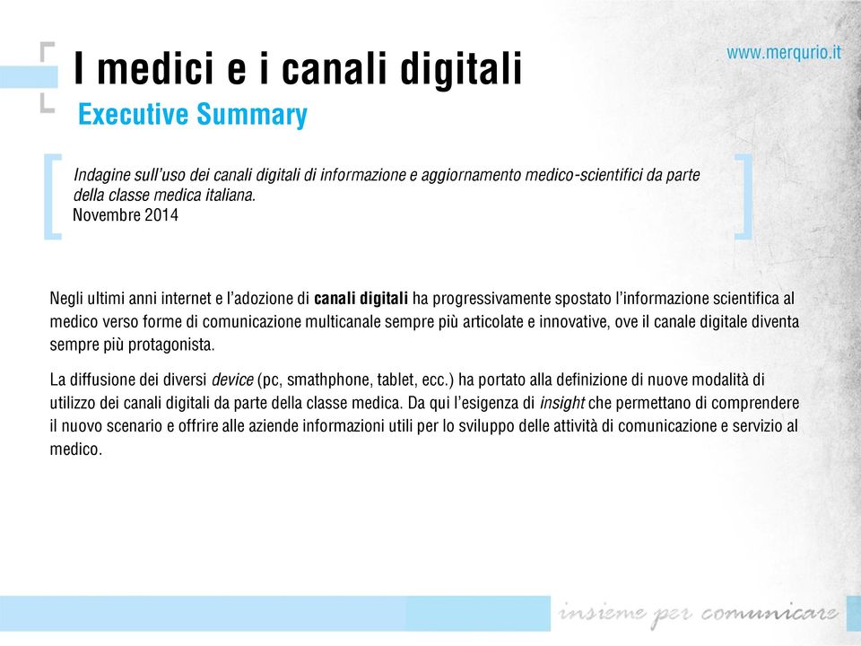 articolate e innovative, ove il canale digitale diventa sempre più protagonista. La diffusione dei diversi device (pc, smathphone, tablet, ecc.