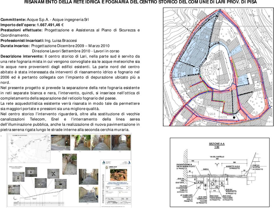 Luisa Braccesi Durata incarico: Progettazione Dicembre 2009 Marzo 2010 Direzione Lavori Settembre 2010 - Lavori in corso Descrizione intervento: Il centro storico di Lari, nella parte sud è servito