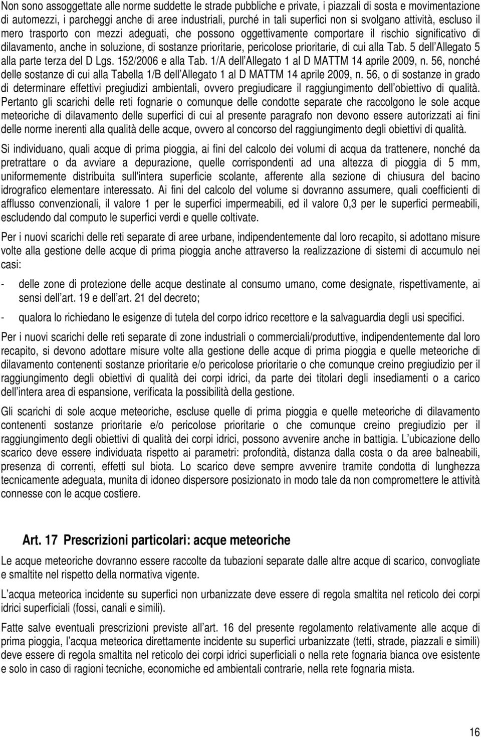 prioritarie, di cui alla Tab. 5 dell Allegato 5 alla parte terza del D Lgs. 152/2006 e alla Tab. 1/A dell Allegato 1 al D MATTM 14 aprile 2009, n.