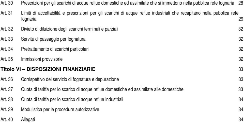 32 Divieto di diluizione degli scarichi terminali e parziali 32 Art. 33 Servitù di passaggio per fognatura 32 Art. 34 Pretrattamento di scarichi particolari 32 Art.