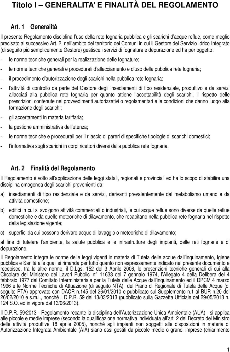 2, nell ambito del territorio dei Comuni in cui il Gestore del Servizio Idrico Integrato (di seguito più semplicemente Gestore) gestisce i servizi di fognatura e depurazione ed ha per oggetto: - le