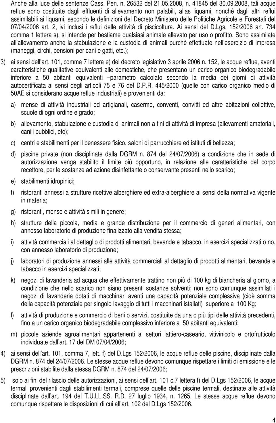 delle Politiche Agricole e Forestali del 07/04/2006 art. 2, ivi inclusi i reflui delle attività di piscicoltura. Ai sensi del D.Lgs. 152/2006 art.