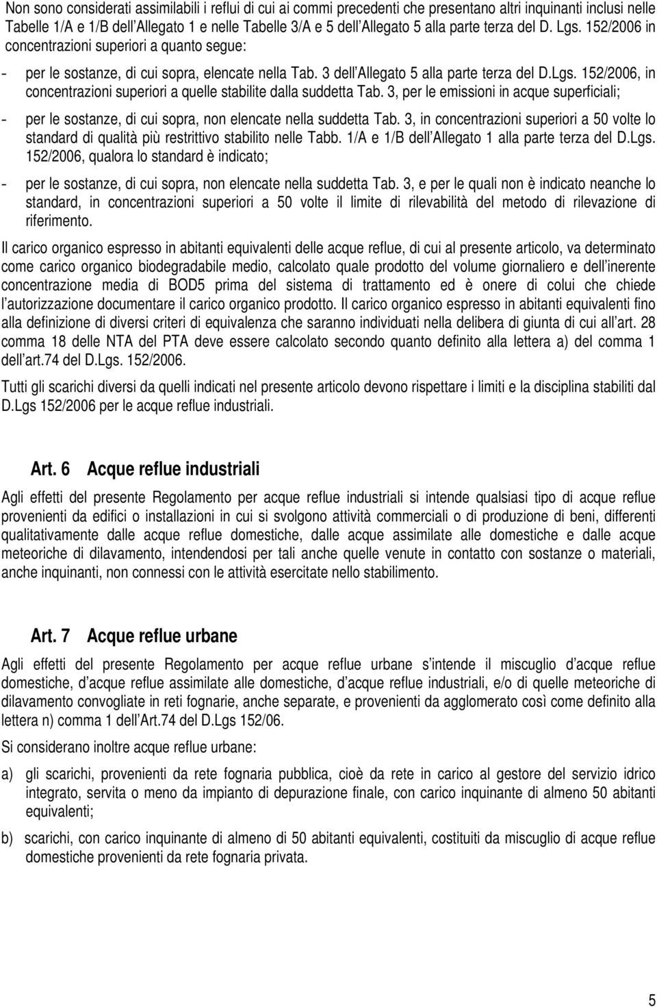 3, per le emissioni in acque superficiali; - per le sostanze, di cui sopra, non elencate nella suddetta Tab.