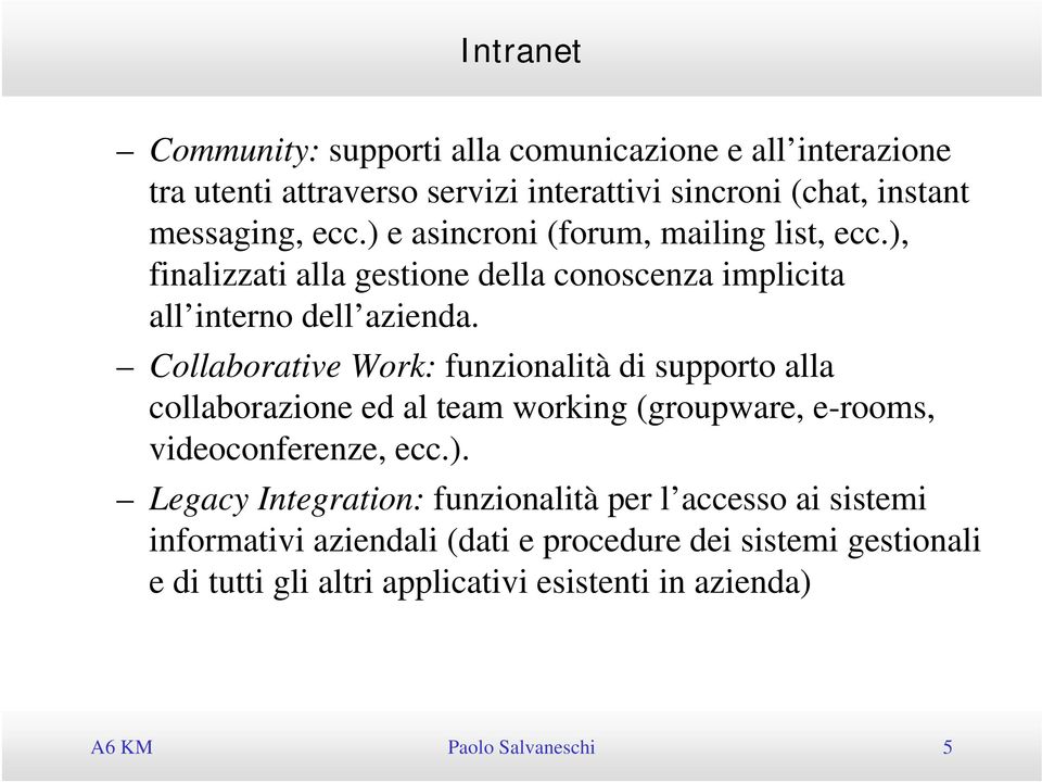 Collaborative Work: funzionalità di supporto alla collaborazione ed al team working (groupware, e-rooms, videoconferenze, ecc.).