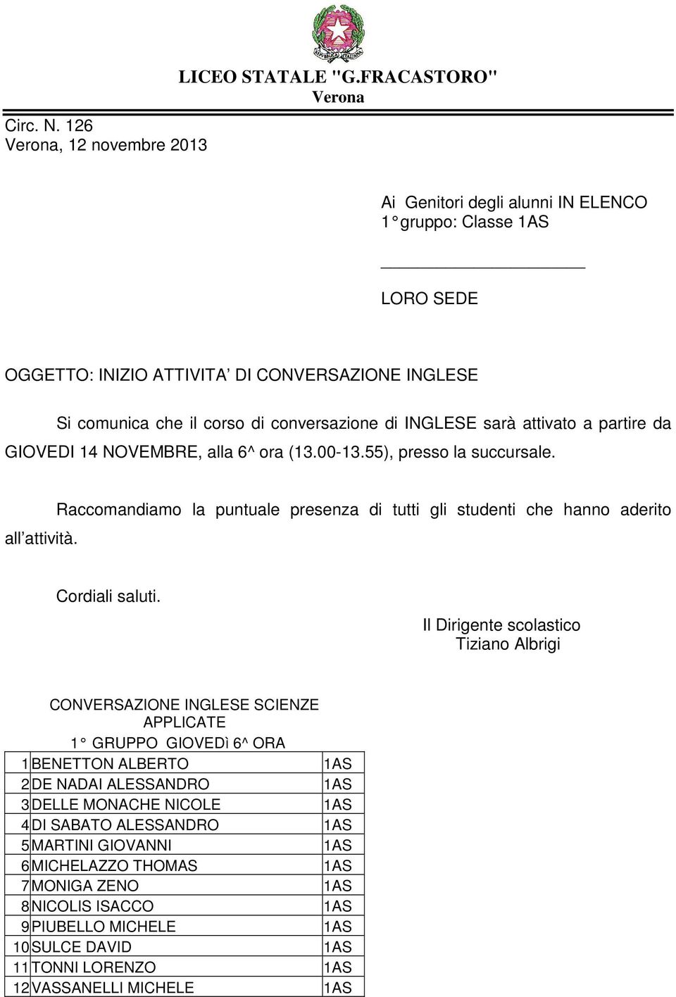 ALESSANDRO 1AS 3 DELLE MONACHE NICOLE 1AS 4 DI SABATO ALESSANDRO 1AS 5 MARTINI GIOVANNI 1AS 6 MICHELAZZO