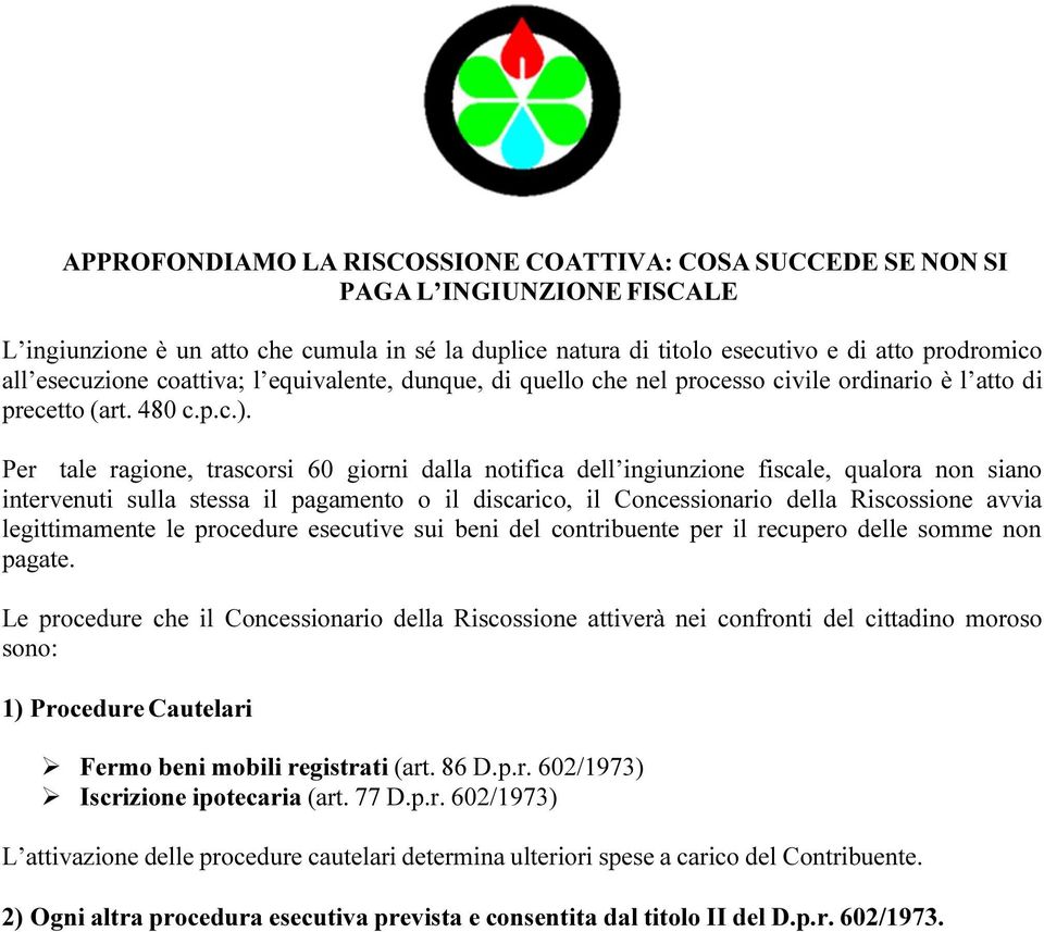 Per tale ragione, trascorsi 60 giorni dalla notifica dell ingiunzione fiscale, qualora non siano intervenuti sulla stessa il pagamento o il discarico, il Concessionario della Riscossione avvia