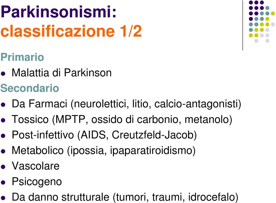 carbonio, metanolo) Post-infettivo (AIDS, Creutzfeld-Jacob) Metabolico (ipossia,