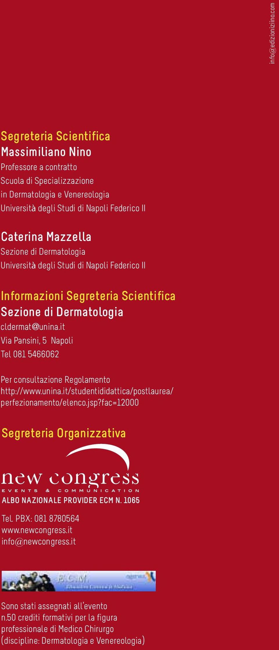 Sezione di Dermatologia Università degli Studi di Napoli Federico II Informazioni Segreteria Scientifica Sezione di Dermatologia cldermat@unina.