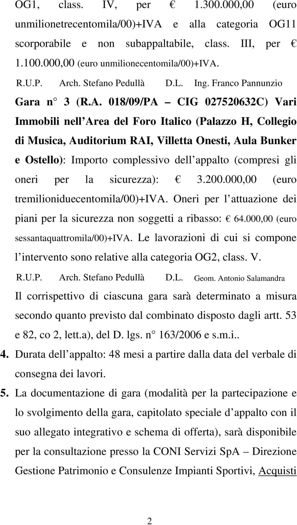 Aula Bunker e Ostello): Importo complessivo dell appalto (compresi gli oneri per la sicurezza): 3.200.000,00 (euro tremilioniduecentomila/00)+iva.