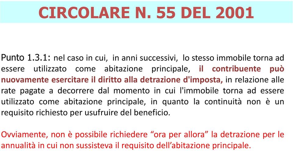 esercitare il diritto alla detrazione d'imposta, in relazione alle rate pagate a decorrere dal momento in cui l'immobile torna ad essere