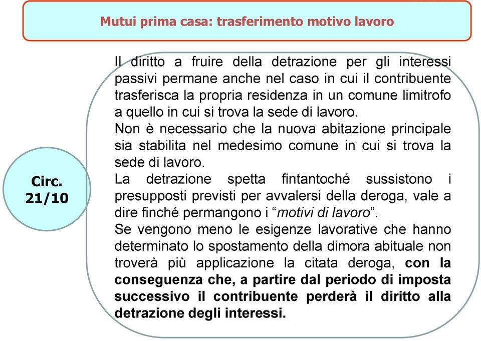 sede di lavoro. Non è necessario che la nuova abitazione principale sia stabilita nel medesimo comune in cui si trova la sede di lavoro.