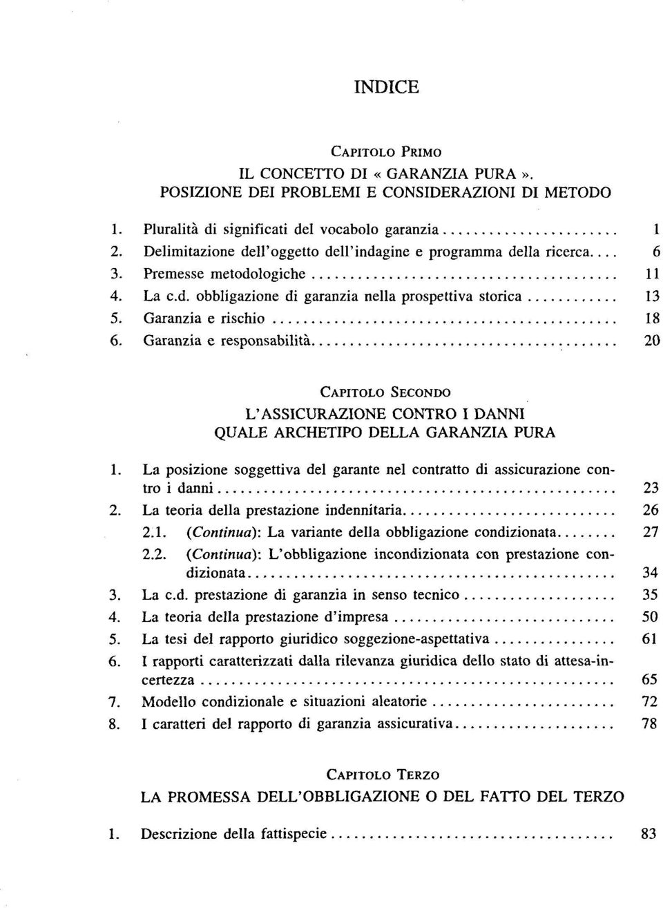 Garanzia e responsabilitä 20 CAPITOLO SECONDO L'ASSICURAZIONE CONTRO I DANNI QUÄLE ARCHETIPO DELLA GARANZIA PURA 1.