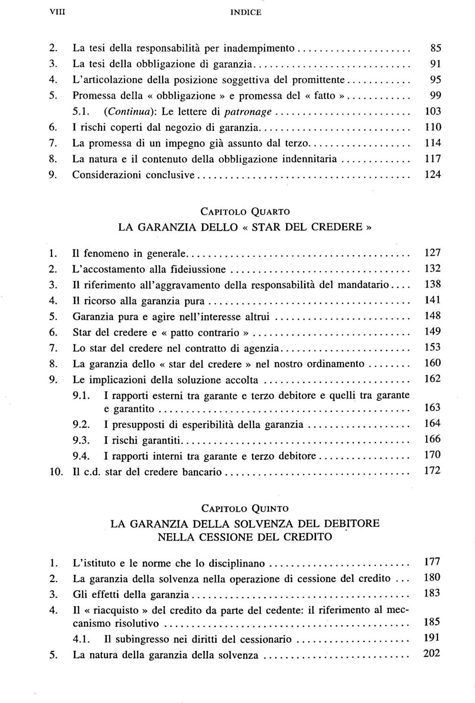 La promessa di un impegno giä assunto dal terzo 114 8. La natura e il contenuto della obbligazione indennitaria 117 9.