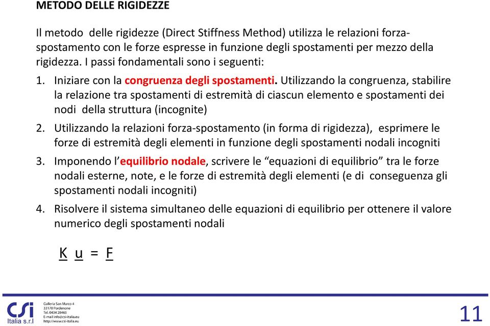 Utilizzando la congruenza, stabilire la relazione tra spostamenti di estremità di ciascun elemento e spostamenti dei nodi della struttura (incognite) 2.