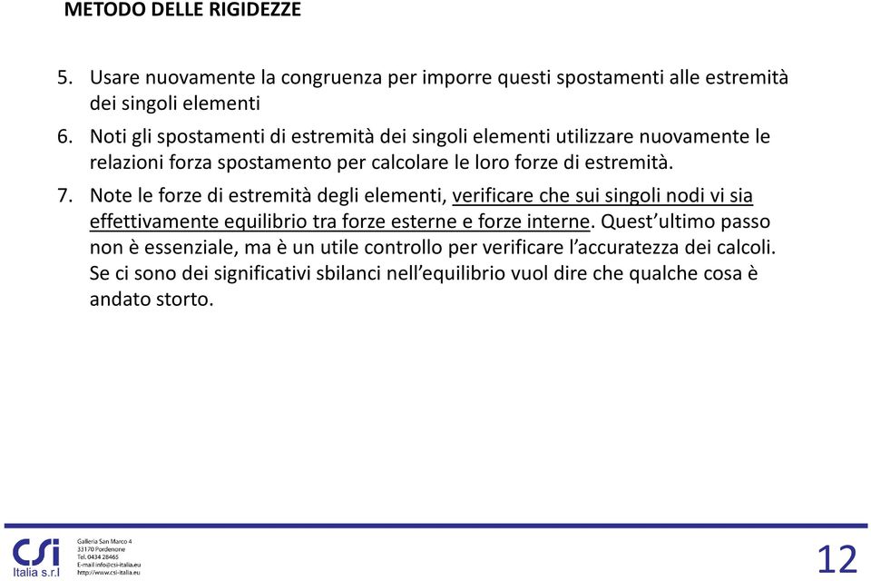 Note le forze di estremità degli elementi, verificare che sui singoli nodi vi sia effettivamente equilibrio tra forze esterne e forze interne.