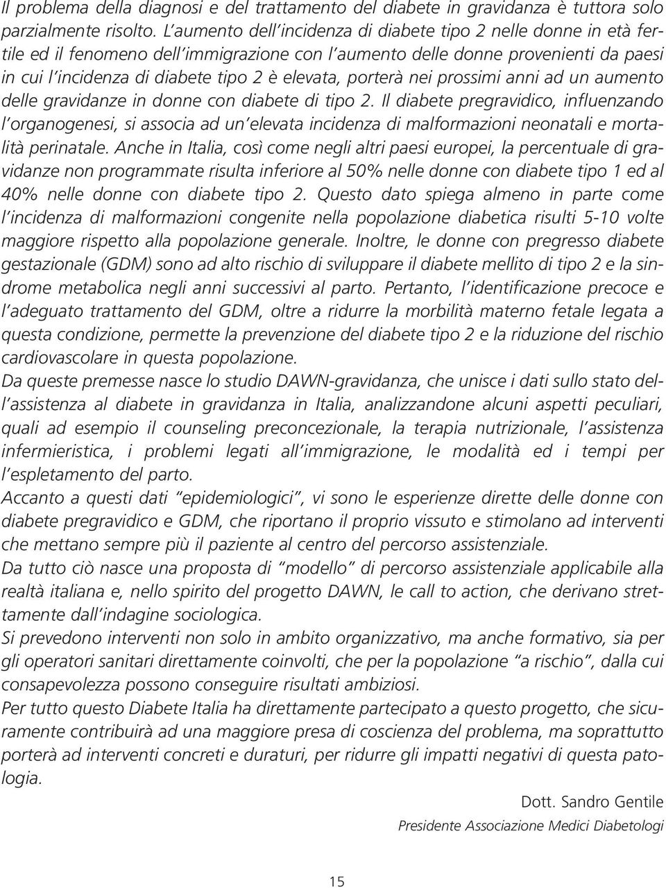 porterà nei prossimi anni ad un aumento delle gravidanze in donne con diabete di tipo 2.