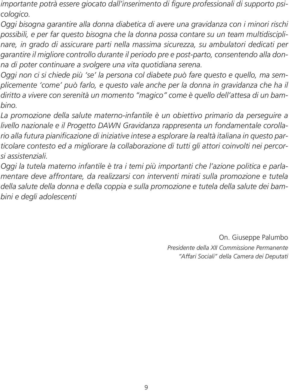 assicurare parti nella massima sicurezza, su ambulatori dedicati per garantire il migliore controllo durante il periodo pre e post-parto, consentendo alla donna di poter continuare a svolgere una