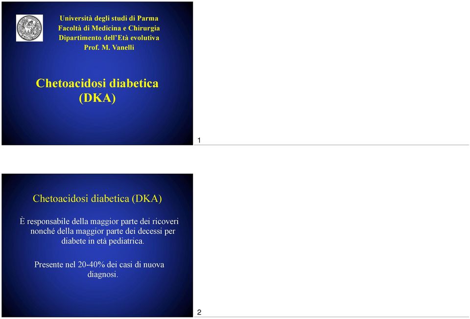 Vanelli Chetoacidosi diabetica (DKA) 1 È responsabile della maggior parte dei