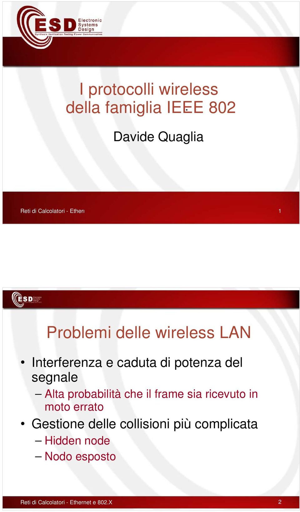 X 1 Problemi delle wireless LAN Interferenza e caduta di potenza del segnale Alta