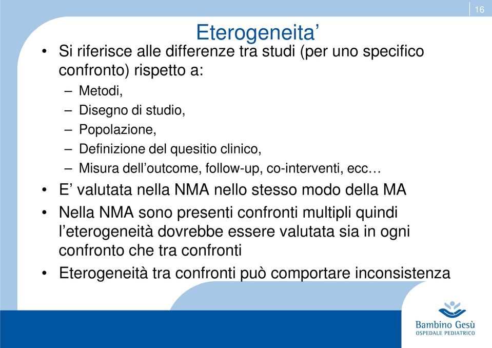 valutata nella NMA nello stesso modo della MA Nella NMA sono presenti confronti multipli quindi l eterogeneità