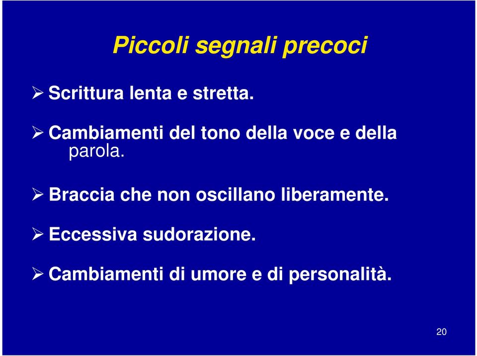 Braccia che non oscillano liberamente.