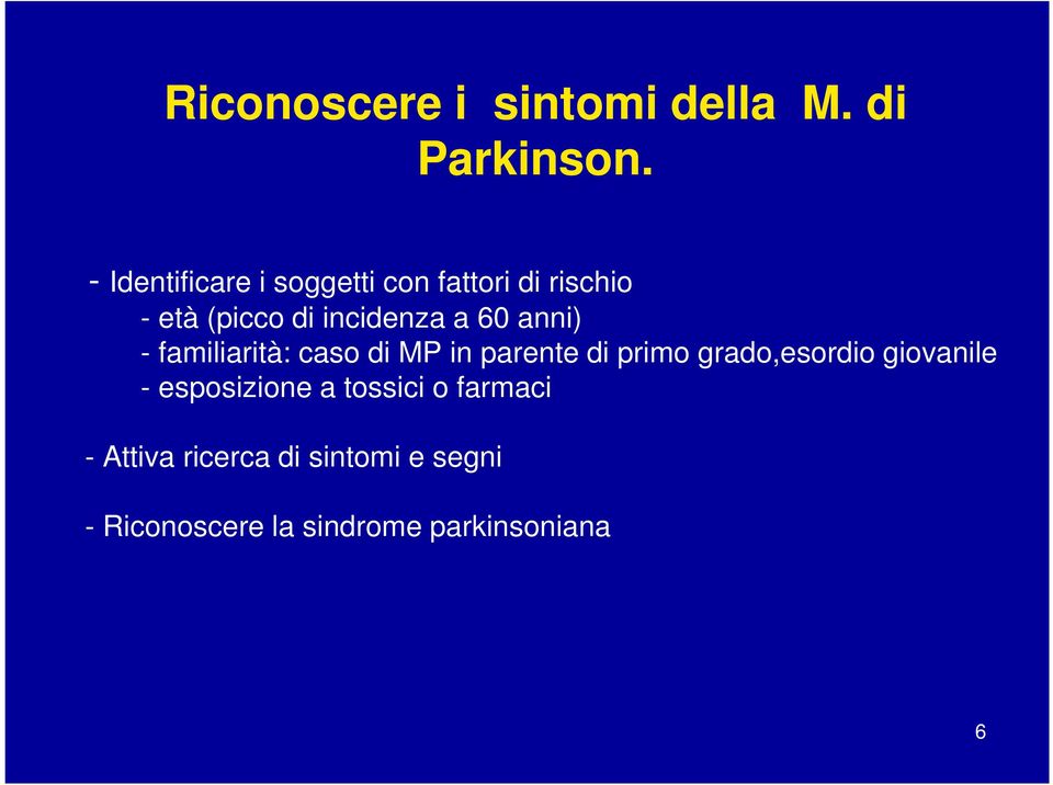 60 anni) - familiarità: caso di MP in parente di primo grado,esordio