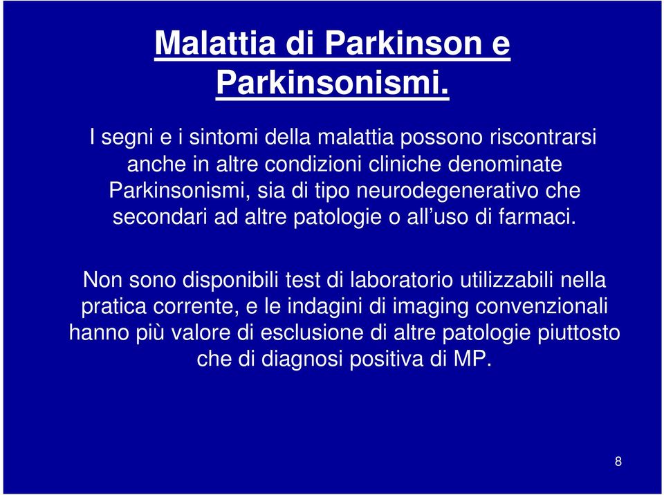 Parkinsonismi, sia di tipo neurodegenerativo che secondari ad altre patologie o all uso di farmaci.