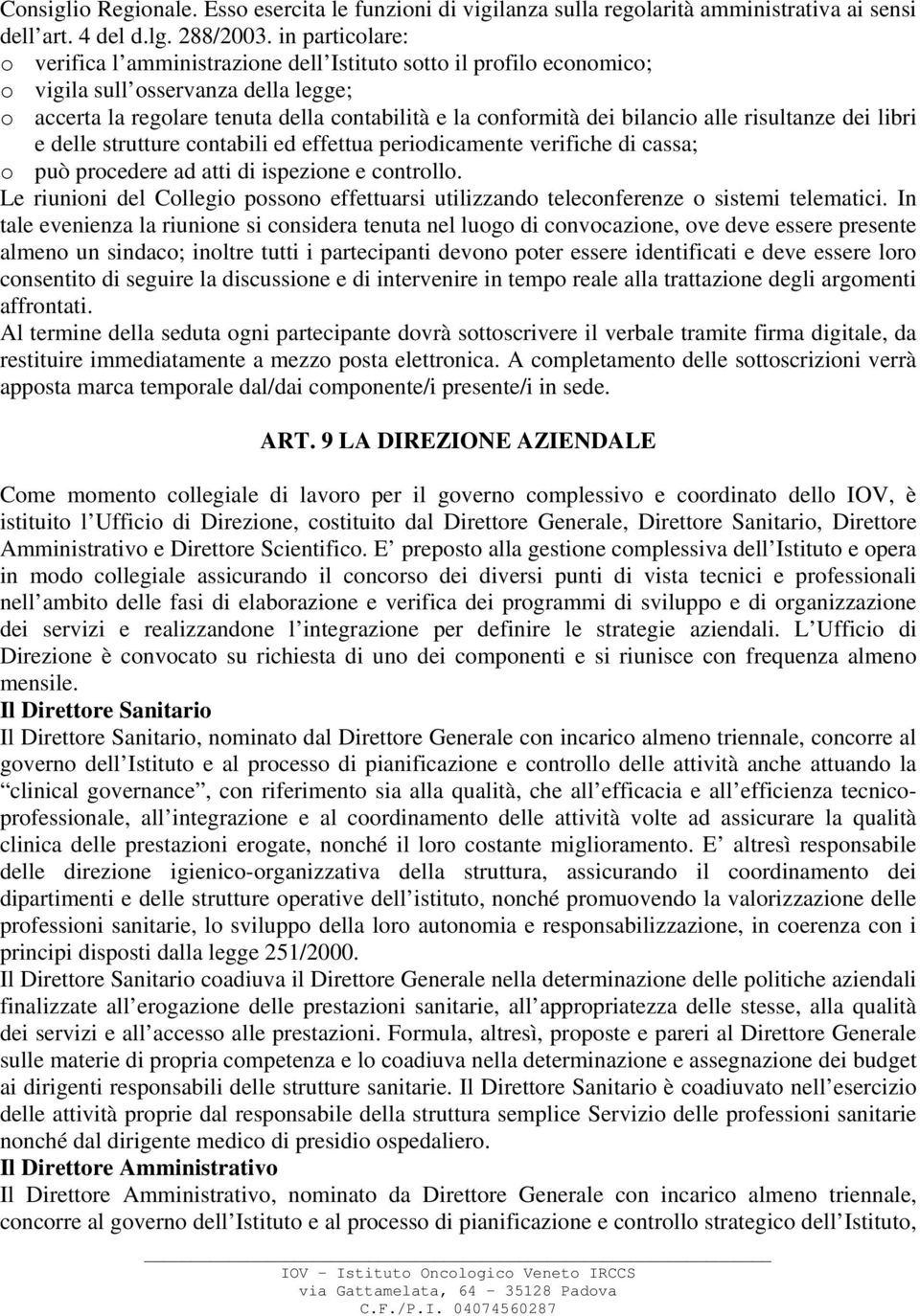 bilancio alle risultanze dei libri e delle strutture contabili ed effettua periodicamente verifiche di cassa; o può procedere ad atti di ispezione e controllo.