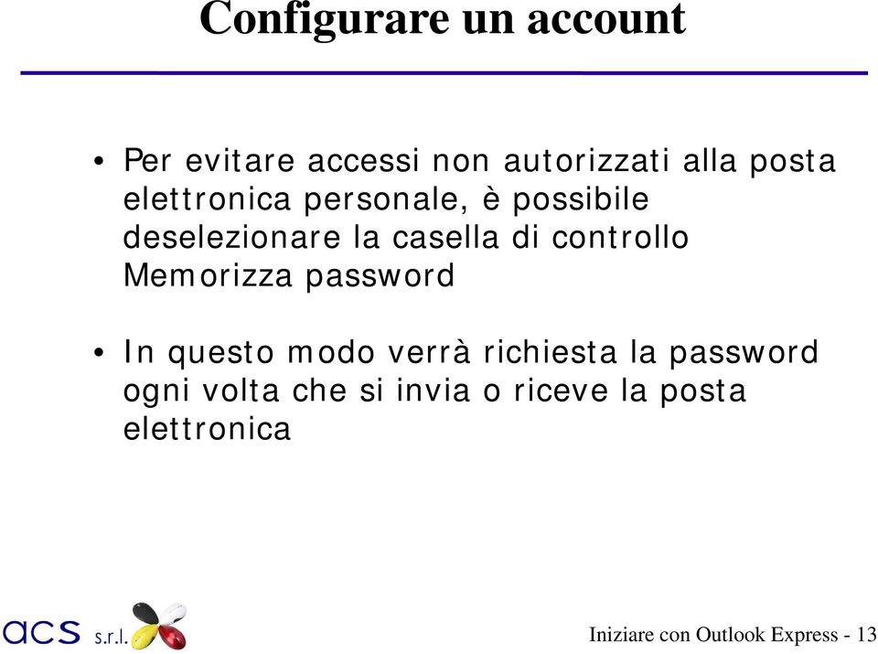 Memorizza password In questo modo verrà richiesta la password ogni volta