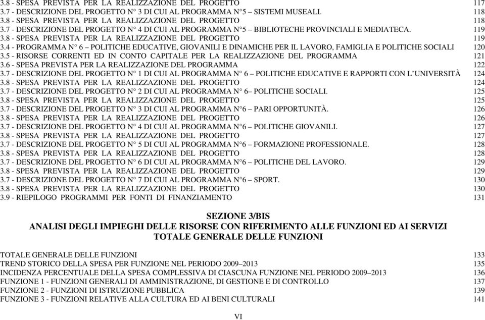 4 - PROGRAMMA N 6 POLITICHE EDUCATIVE, GIOVANILI E DINAMICHE PER IL LAVORO, FAMIGLIA E POLITICHE SOCIALI 120 3.5 - RISORSE CORRENTI ED IN CONTO CAPITALE PER LA REALIZZAZIONE DEL PROGRAMMA 121 3.