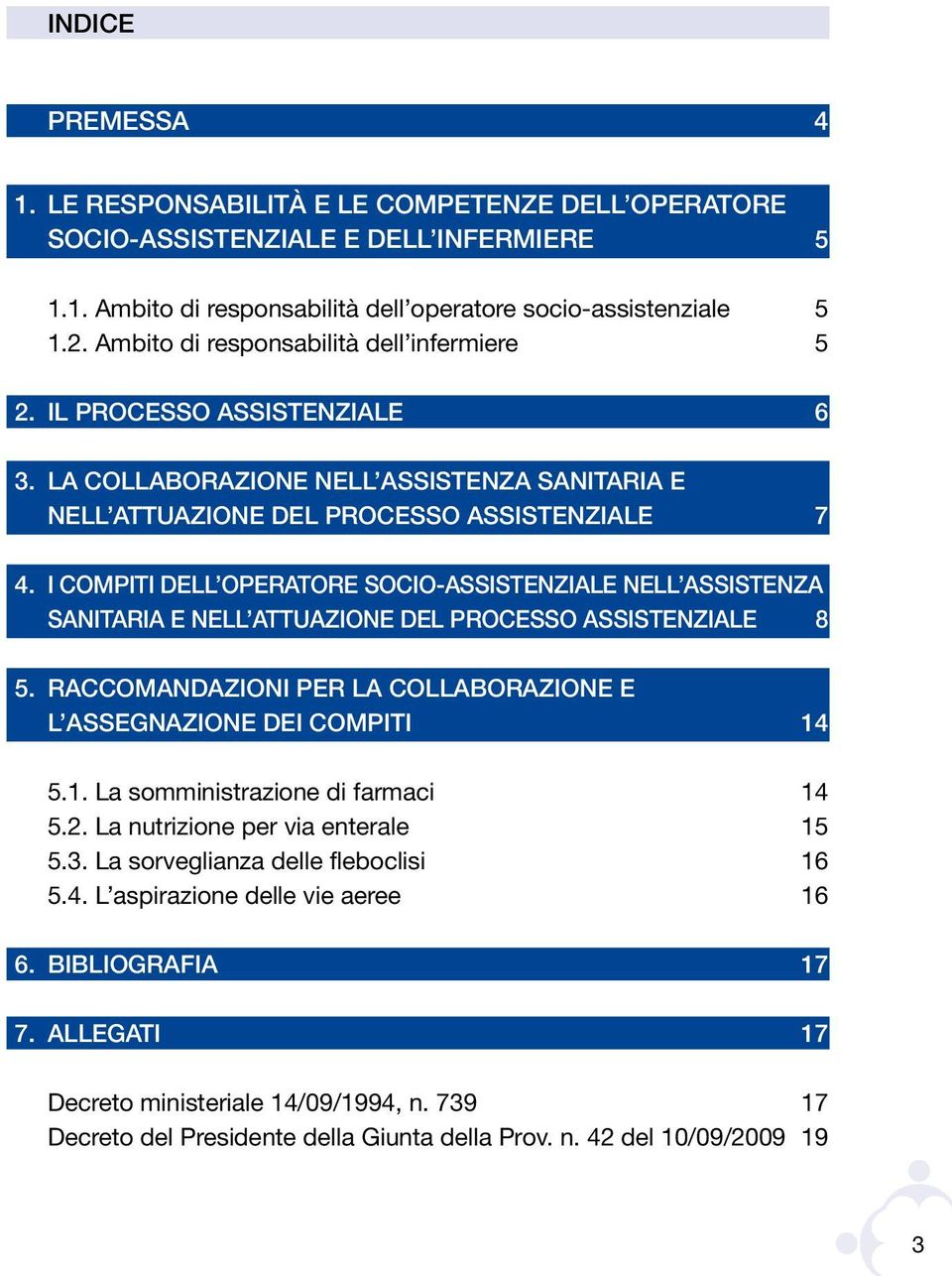 I COMPITI DELL OPERATORE SOCIO-ASSISTENZIALE NELL ASSISTENZA SANITARIA E NELL ATTUAZIONE DEL PROCESSO ASSISTENZIALE 8 5. RACCOMANDAZIONI PER LA COLLABORAZIONE E L ASSEGNAZIONE DEI COMPITI 14