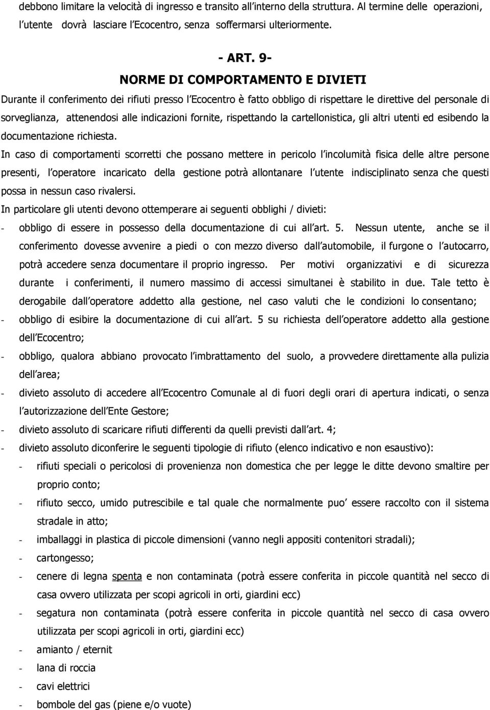 fornite, rispettando la cartellonistica, gli altri utenti ed esibendo la documentazione richiesta.