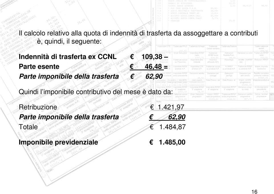 imponibile della trasferta 62,90 Quindi l imponibile contributivo del mese è dato da: