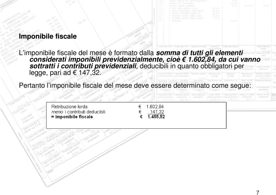 602,84, da cui vanno sottratti i contributi previdenziali, deducibili in quanto