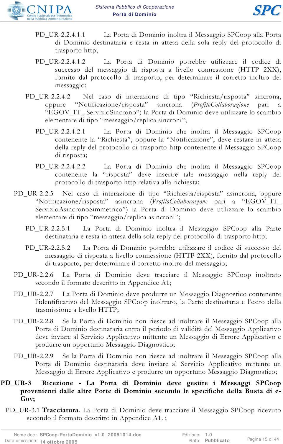 risposta a livello connessione (HTTP 2XX), fornito dal protocollo di trasporto, per determinare il corretto inoltro del messaggio; PD_UR-2.2.4.