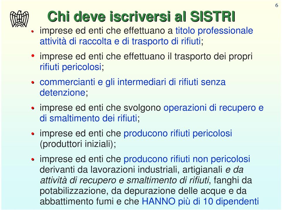 dei rifiuti; imprese ed enti che producono rifiuti pericolosi (produttori iniziali); imprese ed enti che producono rifiuti non pericolosi derivanti da lavorazioni